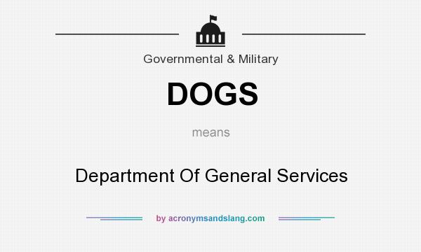 What does DOGS mean? It stands for Department Of General Services