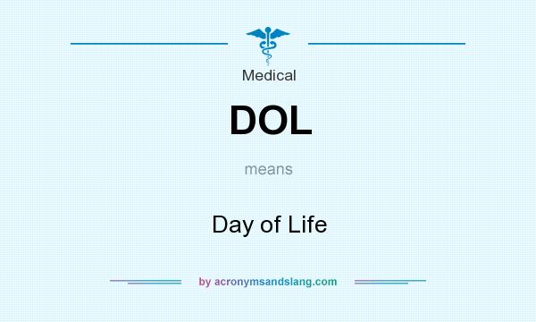 What does DOL mean? It stands for Day of Life