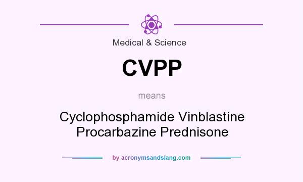 What does CVPP mean? It stands for Cyclophosphamide Vinblastine Procarbazine Prednisone