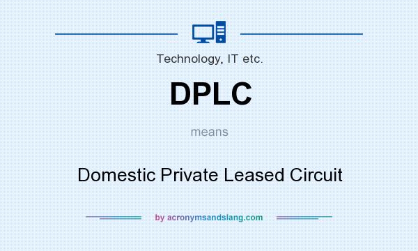 What does DPLC mean? It stands for Domestic Private Leased Circuit