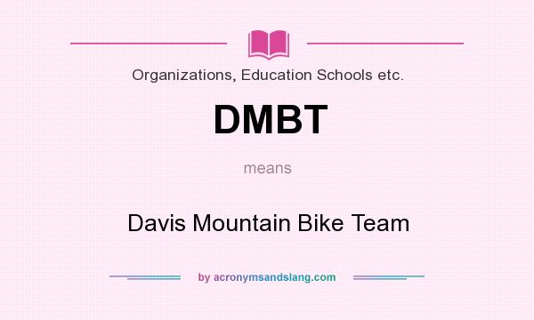 What does DMBT mean? It stands for Davis Mountain Bike Team
