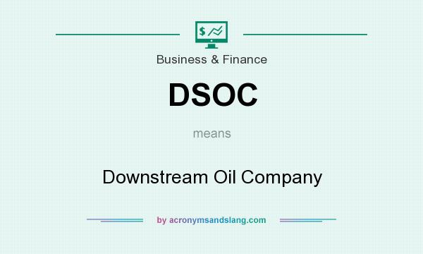 What does DSOC mean? It stands for Downstream Oil Company