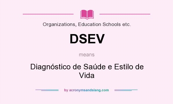 What does DSEV mean? It stands for Diagnóstico de Saúde e Estilo de Vida
