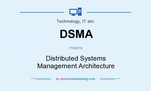 What does DSMA mean? It stands for Distributed Systems Management Architecture