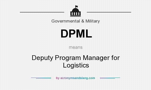 What does DPML mean? It stands for Deputy Program Manager for Logistics