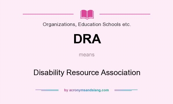What does DRA mean? It stands for Disability Resource Association