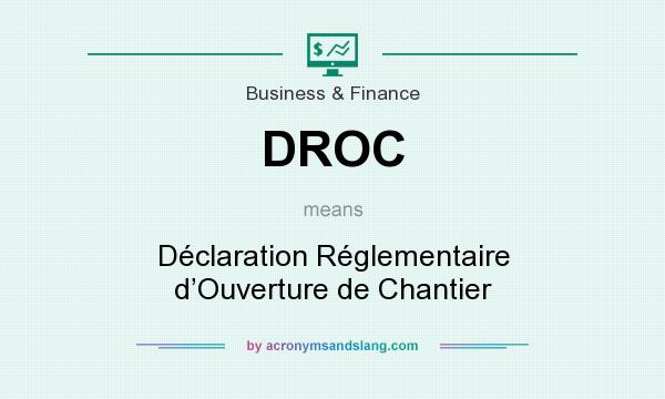 What does DROC mean? It stands for Déclaration Réglementaire d’Ouverture de Chantier