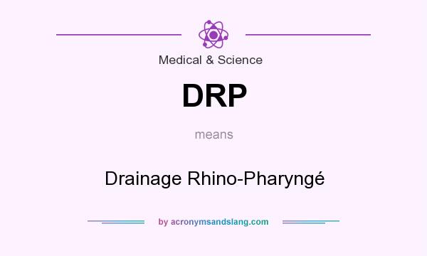 What does DRP mean? It stands for Drainage Rhino-Pharyngé