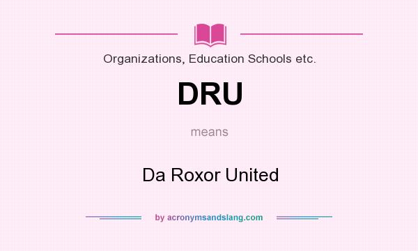 What does DRU mean? It stands for Da Roxor United