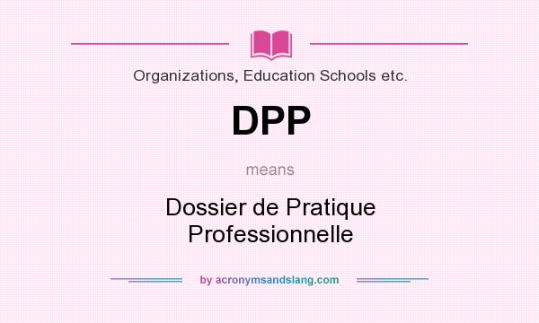 What does DPP mean? It stands for Dossier de Pratique Professionnelle