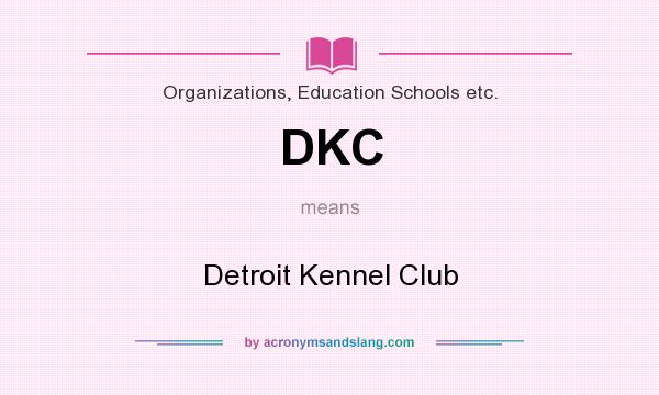 What does DKC mean? It stands for Detroit Kennel Club