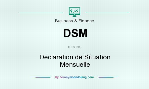 What does DSM mean? It stands for Déclaration de Situation Mensuelle