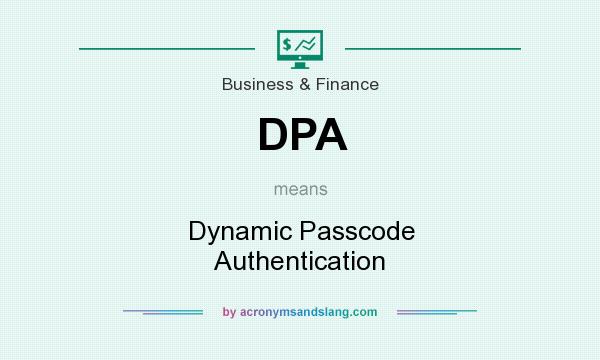What does DPA mean? It stands for Dynamic Passcode Authentication