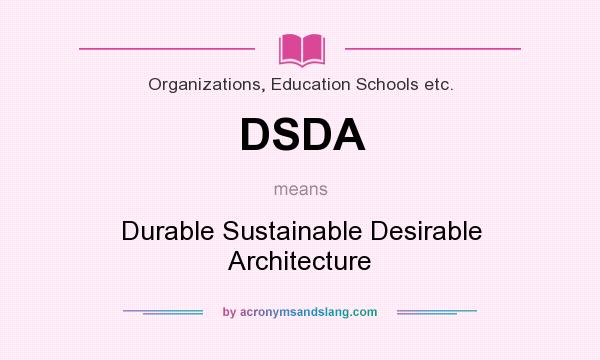 What does DSDA mean? It stands for Durable Sustainable Desirable Architecture