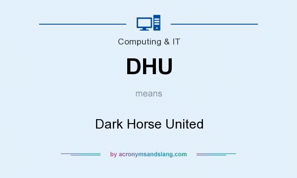 What does DHU mean? It stands for Dark Horse United
