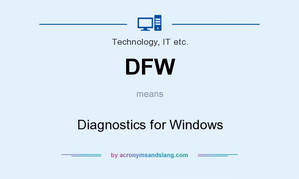 What does DFW mean? It stands for Diagnostics for Windows