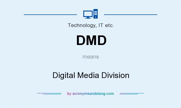 What does DMD mean? It stands for Digital Media Division