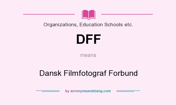 What does DFF mean? It stands for Dansk Filmfotograf Forbund