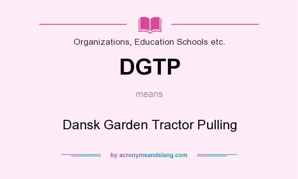 What does DGTP mean? It stands for Dansk Garden Tractor Pulling