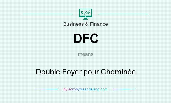 What does DFC mean? It stands for Double Foyer pour Cheminée