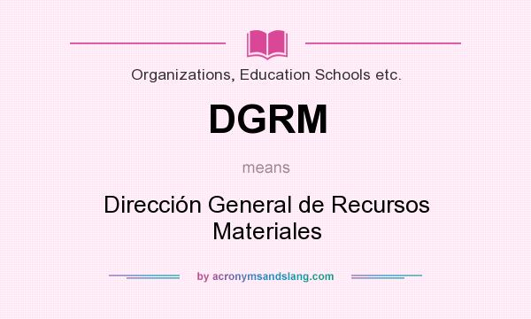 What does DGRM mean? It stands for Dirección General de Recursos Materiales