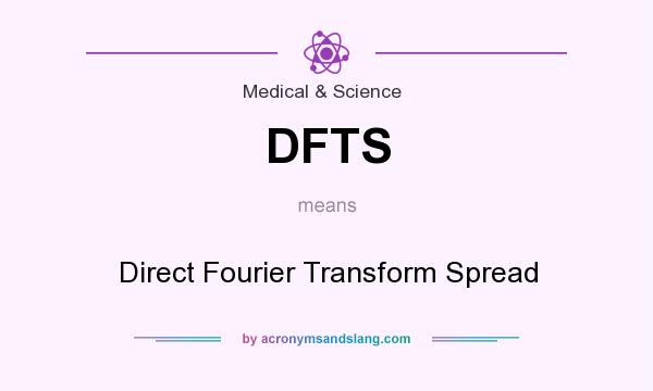What does DFTS mean? It stands for Direct Fourier Transform Spread