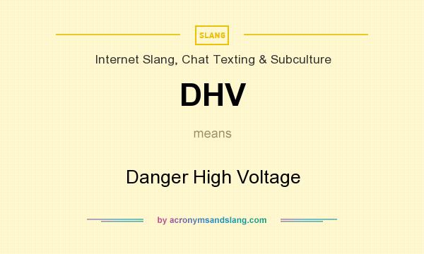 What does DHV mean? It stands for Danger High Voltage