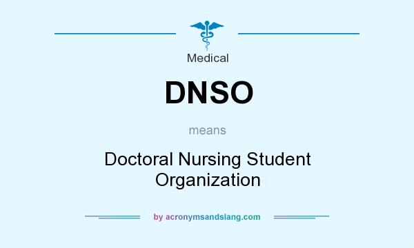 What does DNSO mean? It stands for Doctoral Nursing Student Organization
