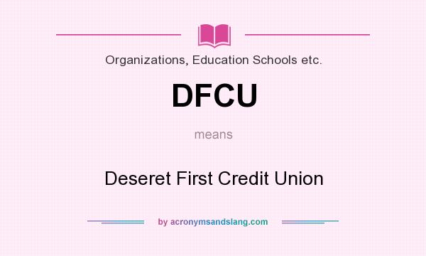 What does DFCU mean? It stands for Deseret First Credit Union