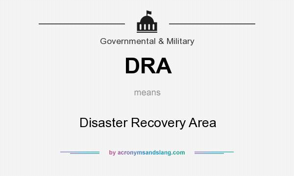 What does DRA mean? It stands for Disaster Recovery Area