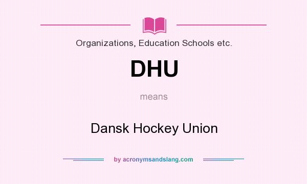 What does DHU mean? It stands for Dansk Hockey Union