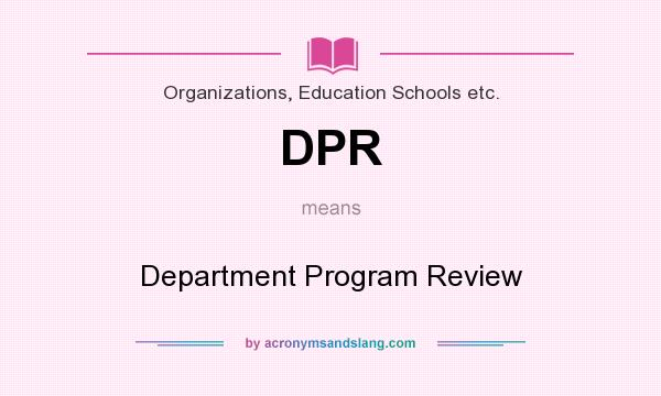What does DPR mean? It stands for Department Program Review