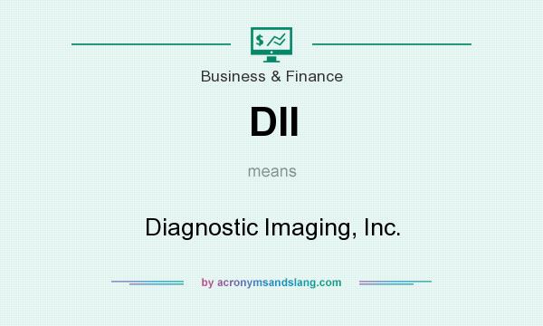 What does DII mean? It stands for Diagnostic Imaging, Inc.