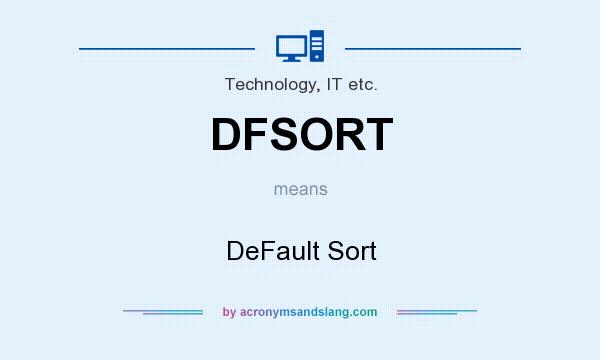 What does DFSORT mean? It stands for DeFault Sort