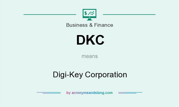 What does DKC mean? It stands for Digi-Key Corporation