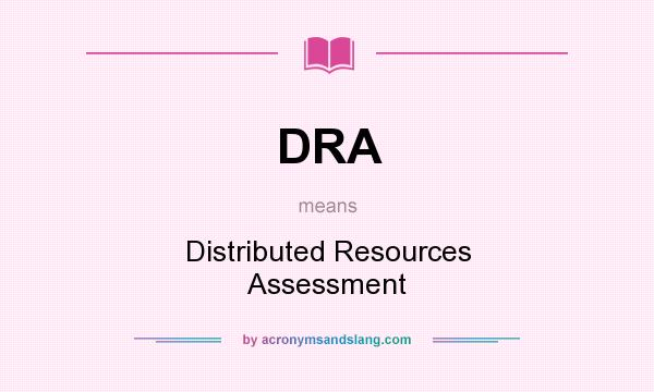 What does DRA mean? It stands for Distributed Resources Assessment