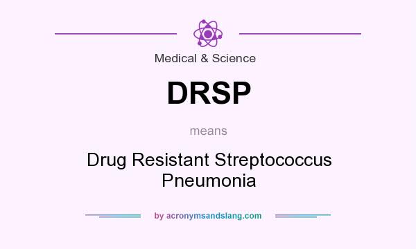 What does DRSP mean? It stands for Drug Resistant Streptococcus Pneumonia