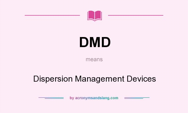 What does DMD mean? It stands for Dispersion Management Devices