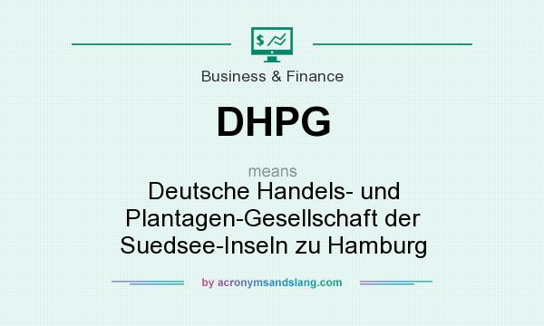 What does DHPG mean? It stands for Deutsche Handels- und Plantagen-Gesellschaft der Suedsee-Inseln zu Hamburg