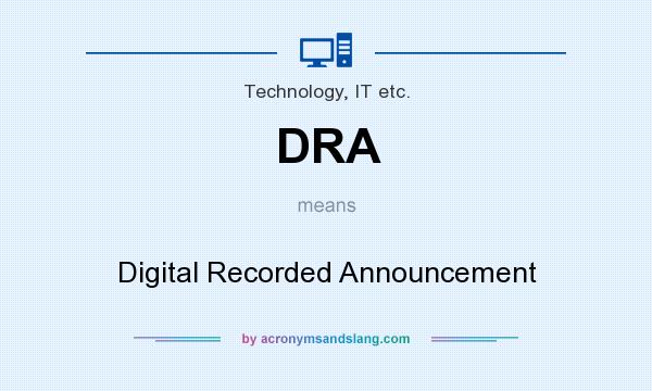 What does DRA mean? It stands for Digital Recorded Announcement