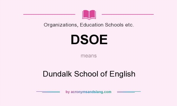 What does DSOE mean? It stands for Dundalk School of English