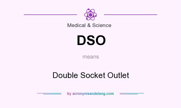 What does DSO mean? It stands for Double Socket Outlet