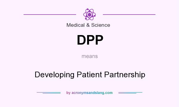 What does DPP mean? It stands for Developing Patient Partnership