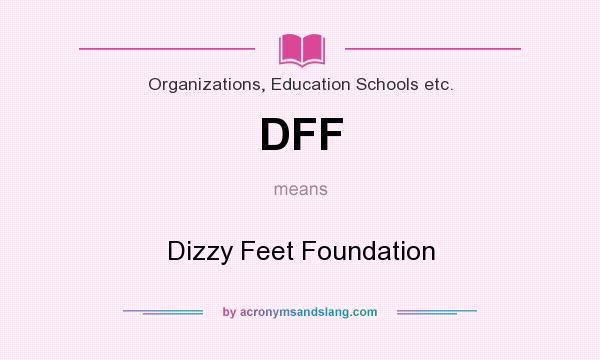 What does DFF mean? It stands for Dizzy Feet Foundation