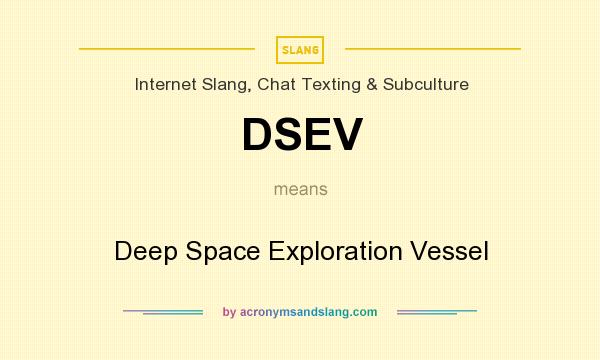 What does DSEV mean? It stands for Deep Space Exploration Vessel