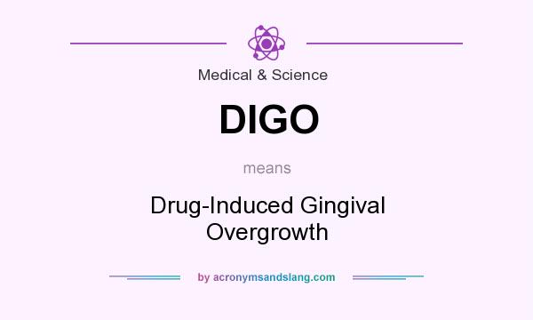 What does DIGO mean? It stands for Drug-Induced Gingival Overgrowth