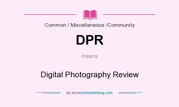 What does DPR mean? It stands for Digital Photography Review