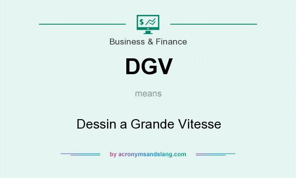 What does DGV mean? It stands for Dessin a Grande Vitesse