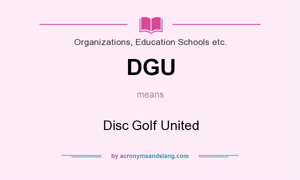What does DGU mean? It stands for Disc Golf United