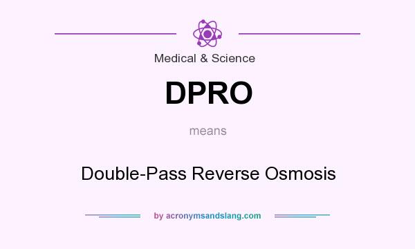 What does DPRO mean? It stands for Double-Pass Reverse Osmosis